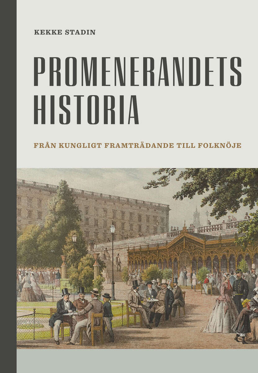 Kekke Stadin : Promenerandets historia : från kungligt framträdande till folknöje