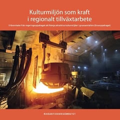 Kempinsky, Peter ; Källberg, Tomas : Kulturmiljön som kraft i regionalt tillväxtarbete : erfarenheter från regeringsuppdraget att främja attraktiva kulturmiljöer i gruvsamhällen (Gruvuppdraget)