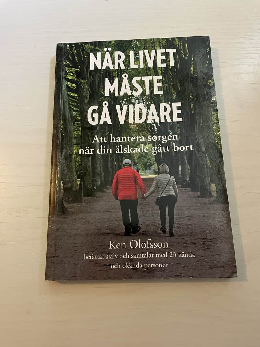 Ken Olofsson : När livet måste gå vidare - Att hantera sorgen när din älskade gått bort