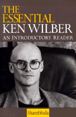 Ken Wilber : The Essential Ken Wilber