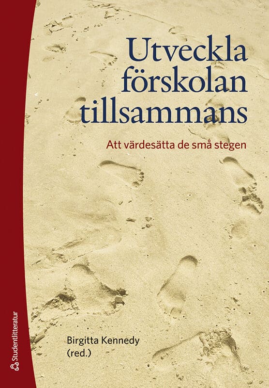 Kennedy, Birgitta ; Alnervik, Karin ; Bejram Ellström, Malin ; Bergmark, Karin ; Bernfri, Maria ; Brnjak, Alma ; Gustavsson, Therese ; Landby, Maria ; Larsson, Birgitta ; Lysmo, Helen ; Nyholm, Louise ; Otterhag, Annika ; Qadan Rababah, Hanan ; Rue, Matilda ; Sköldbäck, Susanne ; Sparrholm Falk, Marie : Utveckla förskolan tillsammans