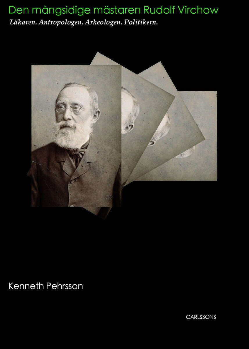 Kenneth Pehrsson : Rudolf Virchow : läkaren. antropologen. arkeologen. politikern