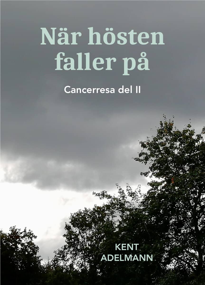 Kent Adelmann : När hösten faller på : cancerresa del II