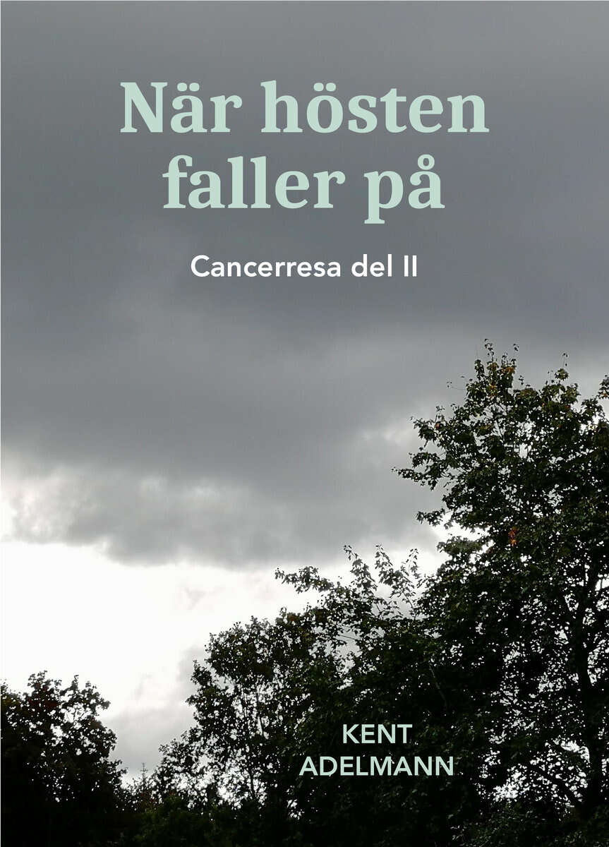 Kent Adelmann : När hösten faller på : cancerresa del II