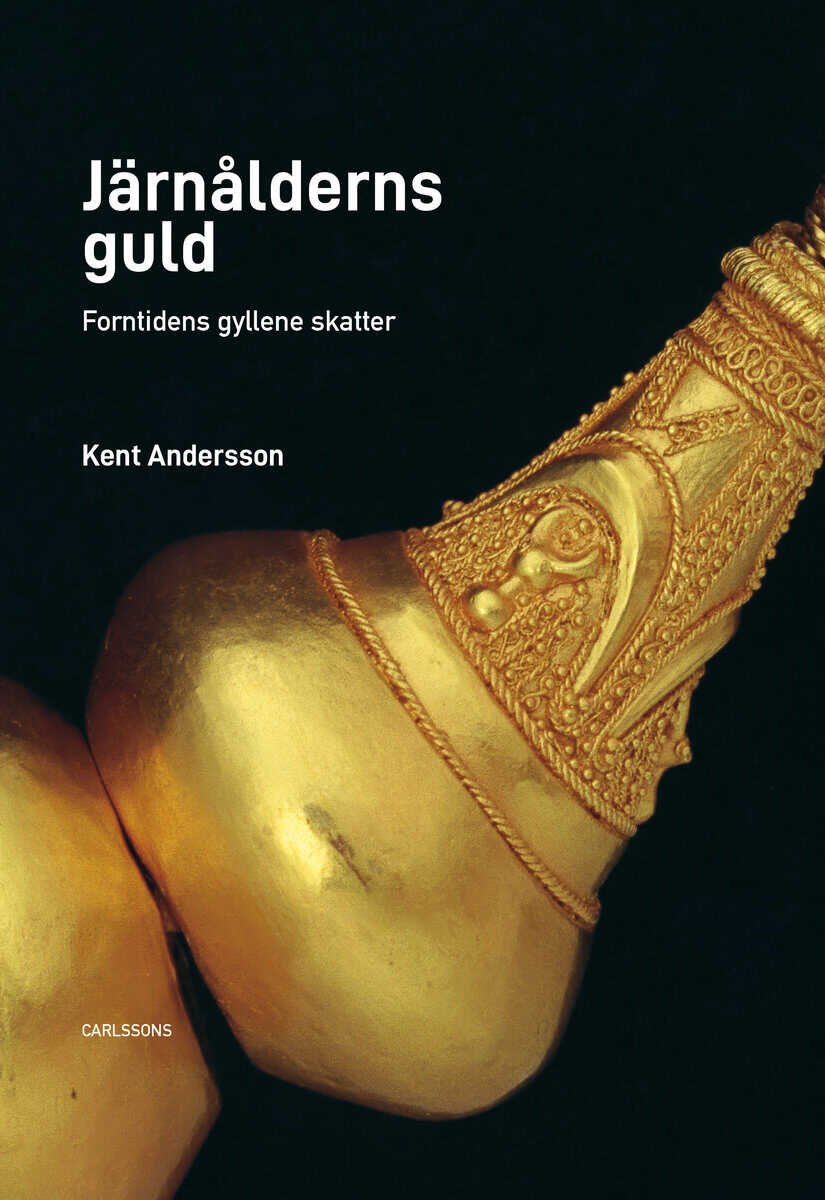 Kent Andersson : Järnålderns guld : de äldsta gyllende fynden
