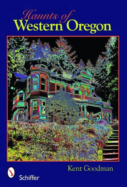 Kent Goodman : Haunts Of Western Oregon
