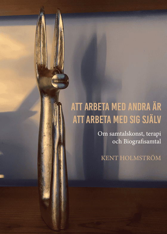 Kent Holmström : Att arbeta med andra är att arbeta med sig själv