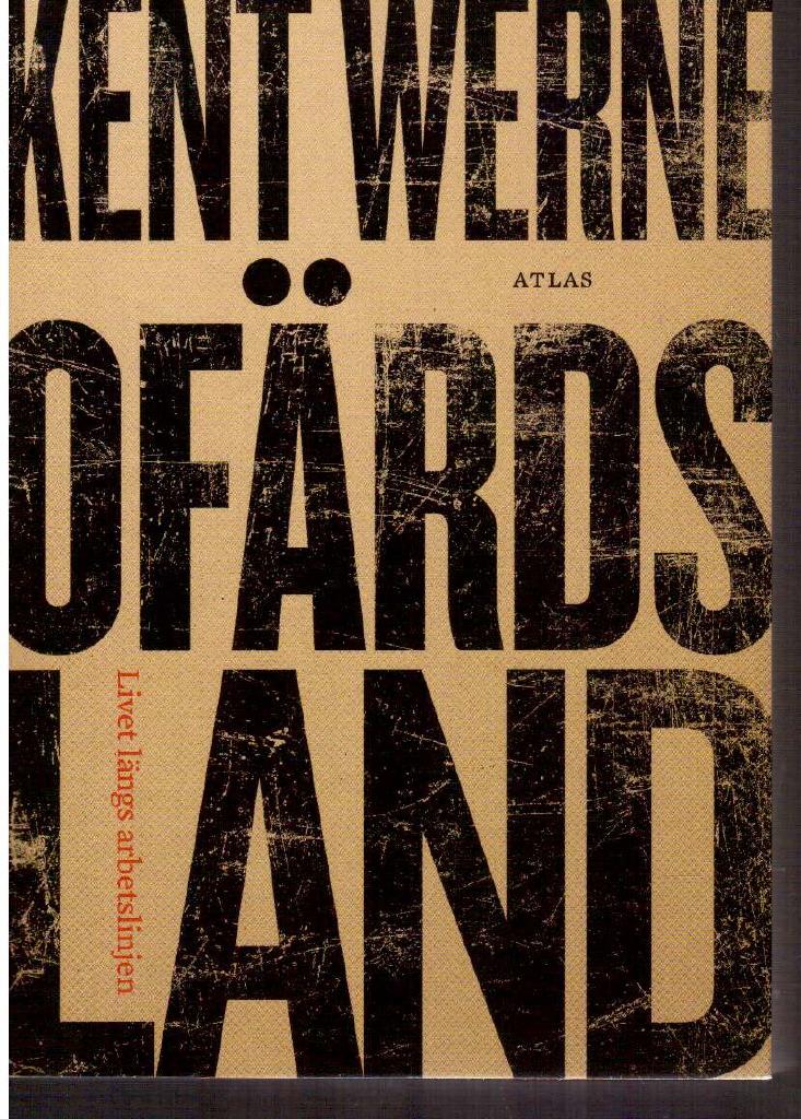 Kent Werne : Ofärdsland. Livet längs arbetslinjen
