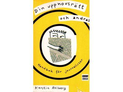 Kerstin Ahlberg : Din upphovsrätt och andras. Handbok för journalister