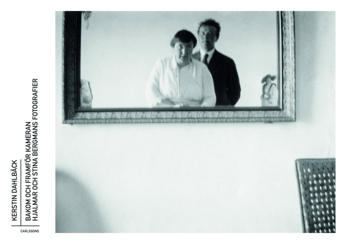 Kerstin Dahlbäck : Bakom och framför kameran : Hjalmar och Stina Bergmans fotografier