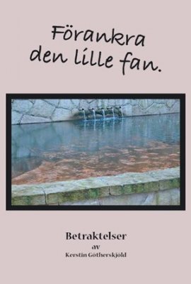 Kerstin Götherskjöld : Förankra den lille fan
