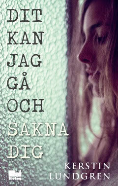 Kerstin Lundgren : Dit kan jag gå och sakna dig