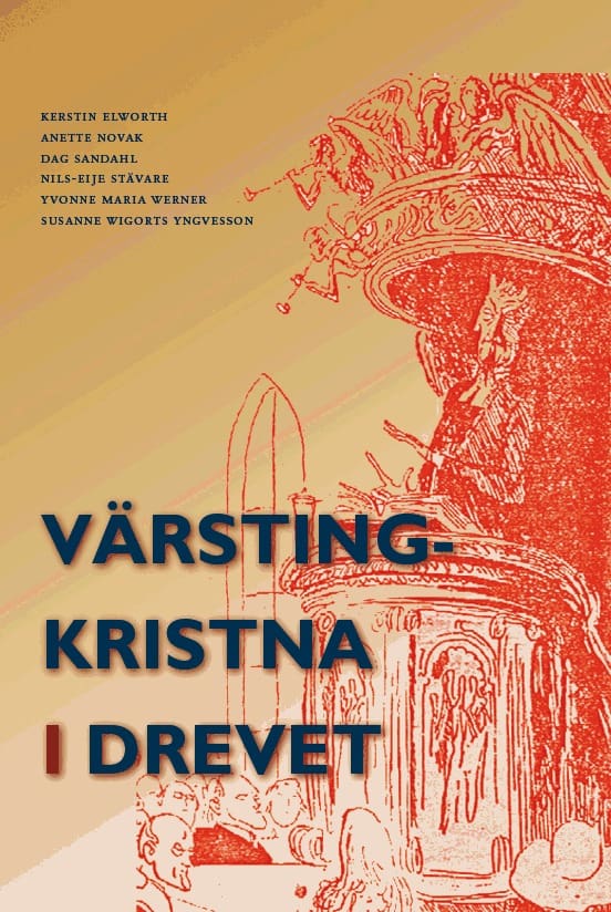 Elworth, Kerstin; Novak, Anette; Sandahl, Dag; Stävare, Nils-Eije; Werner, Yvonne Maria; Wigorts Yngvesson, Susanne : Värstingkristna i drevet