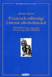 Kerstin Stenius : Privat och offentligt i svensk alkoholistvård