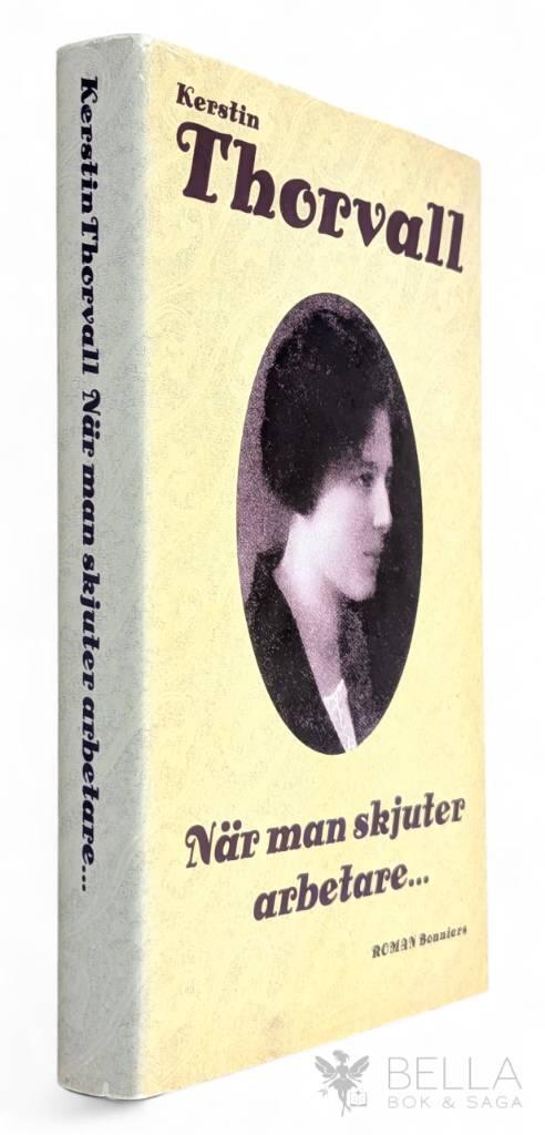 Kerstin Thorvall : När man skjuter arbetare - Berättelsen om Signe - Bok 1