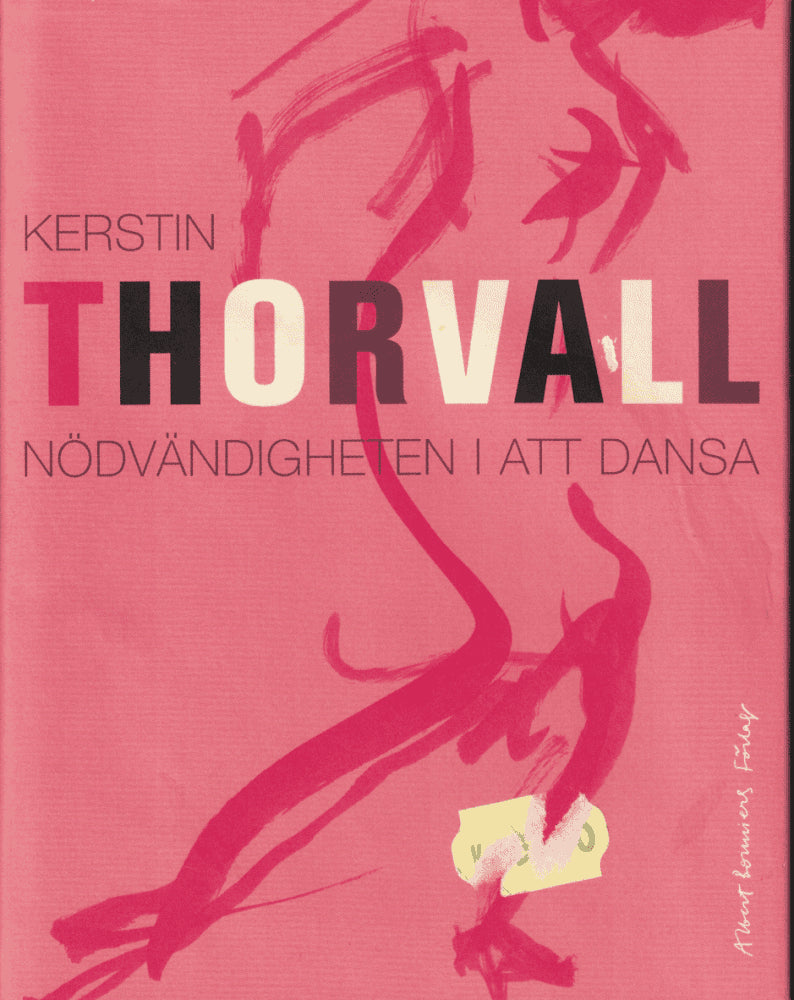 Kerstin Thorvall : Nödvändigheten i att dansa
