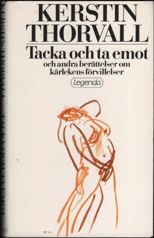 Kerstin Thorvall : Tacka och ta emot och andra berättelser om kärlekens förvillelser