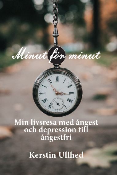 Kerstin Ullhed : Minut för minut : min livsresa med ångest och depression till ångestfri