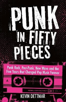 Kevin Dettmar : Punk in 50 Pieces