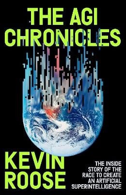 Kevin Roose : The AGI Chronicles