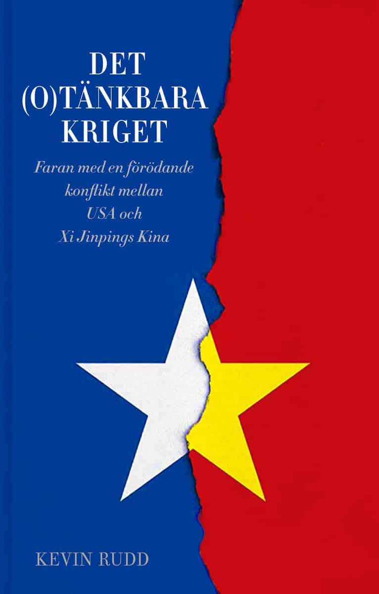 Kevin Rudd : Det(o)tänkbara kriget : risken för en förödande konflikt mellan USA och Xi Jinpings Kina
