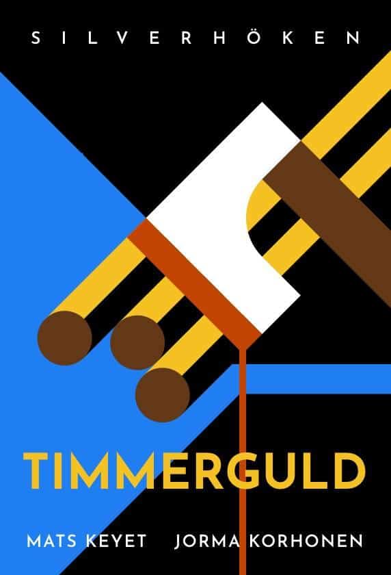 Keyet, Mats ; Jorma Korhonen : Timmerguld