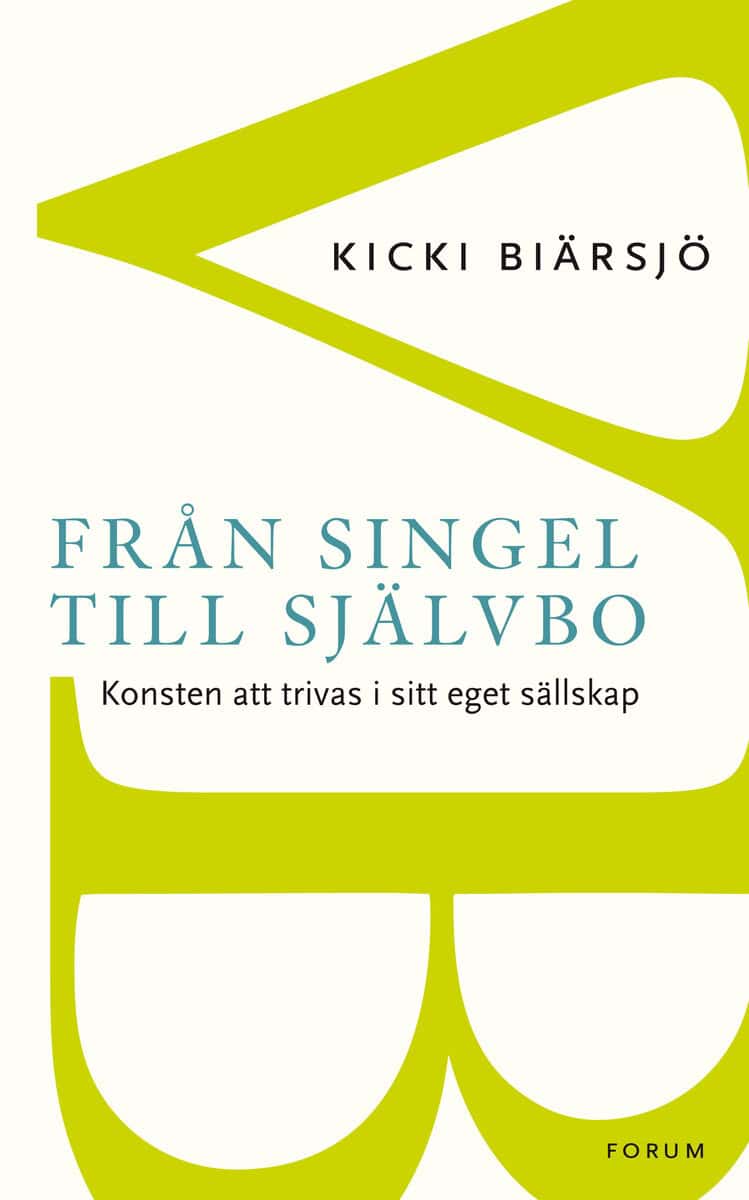 Kicki Biärsjö : Från singel till självbo : konsten att trivas i sitt eget sällskap