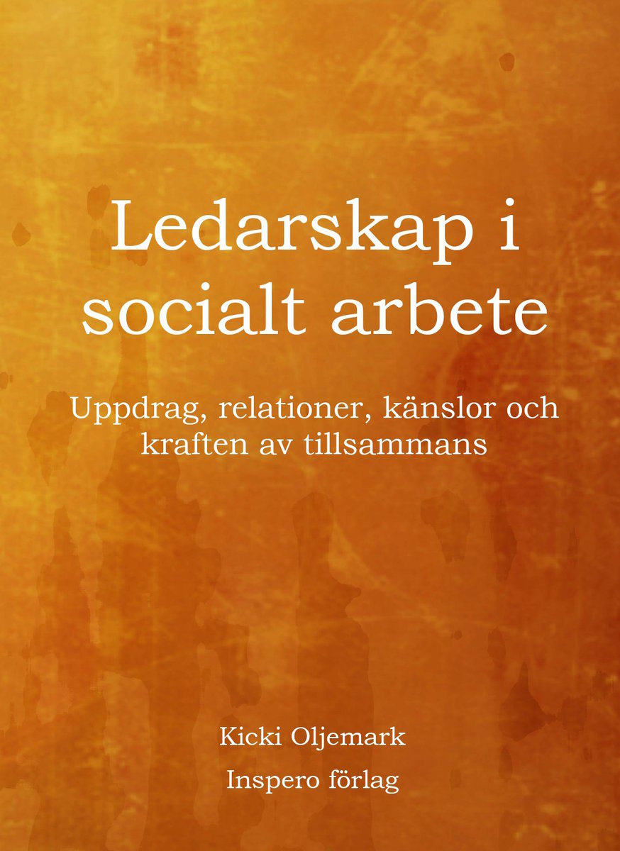 Kicki Oljemark : Ledarskap i socialt arbete : uppdrag, relationer, känslor och kraften av tillsammans