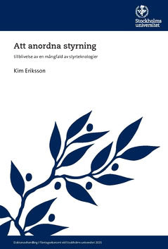 Kim Eriksson : Att anordna styrning : tillblivelse av en mångfald av styrteknologier