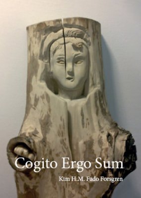 Kim H. M. Fado Forsgren : Cogito ergo sum
