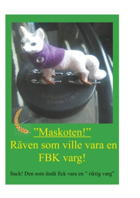 Kim H.M. Fado Forsgren : Räven som ville vara en FBK-varg : Suck! Den som ändå fick vara en riktig v