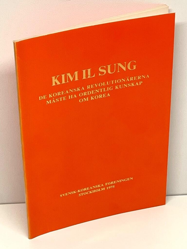 Kim Il Sung : De koreanska revolutionärerna måste ha ordentlig kunskap om Korea
