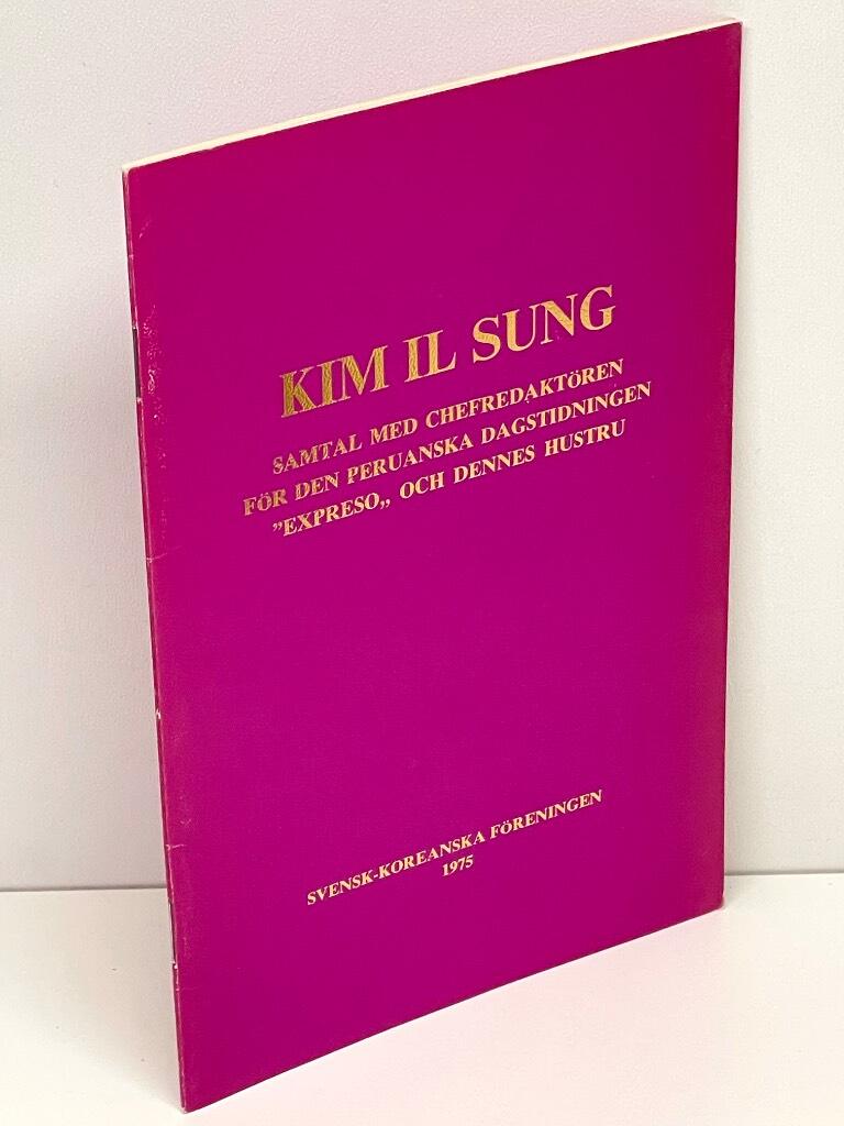 Kim Il Sung : Samtal med chefredaktören för den peruanska dagstidningen 'Expreso' och dennes hustru
