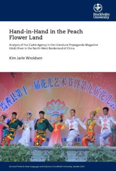 Kim Jarle Wroldsen : Hand-in-Hand in the peach flower land : analysis of huí cadre agency in the literature propaganda magazine Kāidū river in the north-west borderland of China