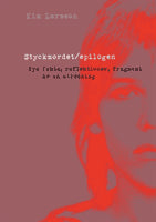 Kim Larsson : Styckmordet / Epilogen : nya fakta, reflektioner, fragment av en utredning