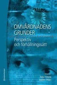 Kim Lützen ; Pardis Momeni ; Sylvia Määttä ; Astrid Norberg ; Björn Nygren ; Maria Nyström ; Karin C Ringsberg ; Inger Sandén ; Britt-Inger Saveman ; Ingrid Snellman ; Petra Svedberg ; Britt-Marie Ternestedt ; Lena Wiklund ; Stina Øresland : Omvårdnadens grunder