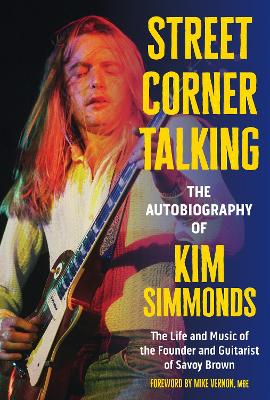 Kim Simmonds : Street Corner Talking, The Autobiography of Kim Simmonds