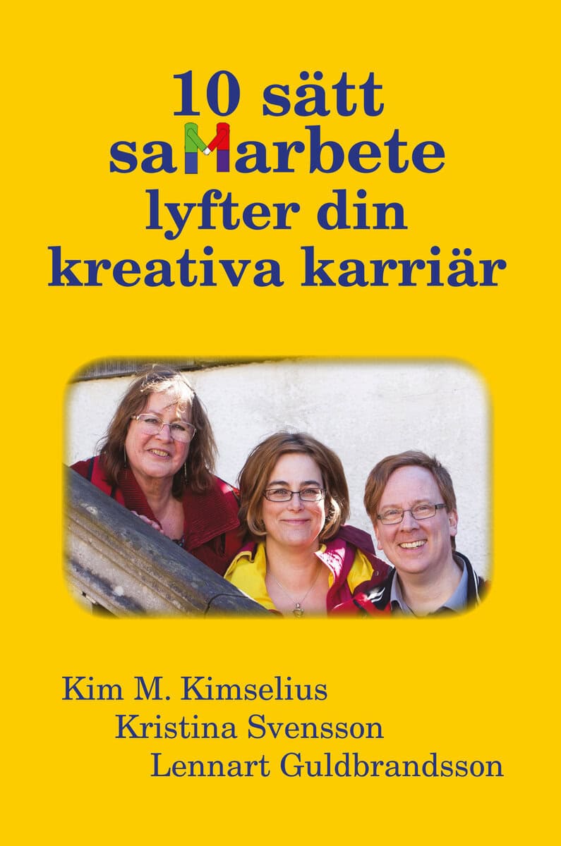 Kimselius, Kim M. ; Svensson, Kristina ; Guldbrandsson, Lennart : 10 sätt samarbete lyfter din kreativa karriär