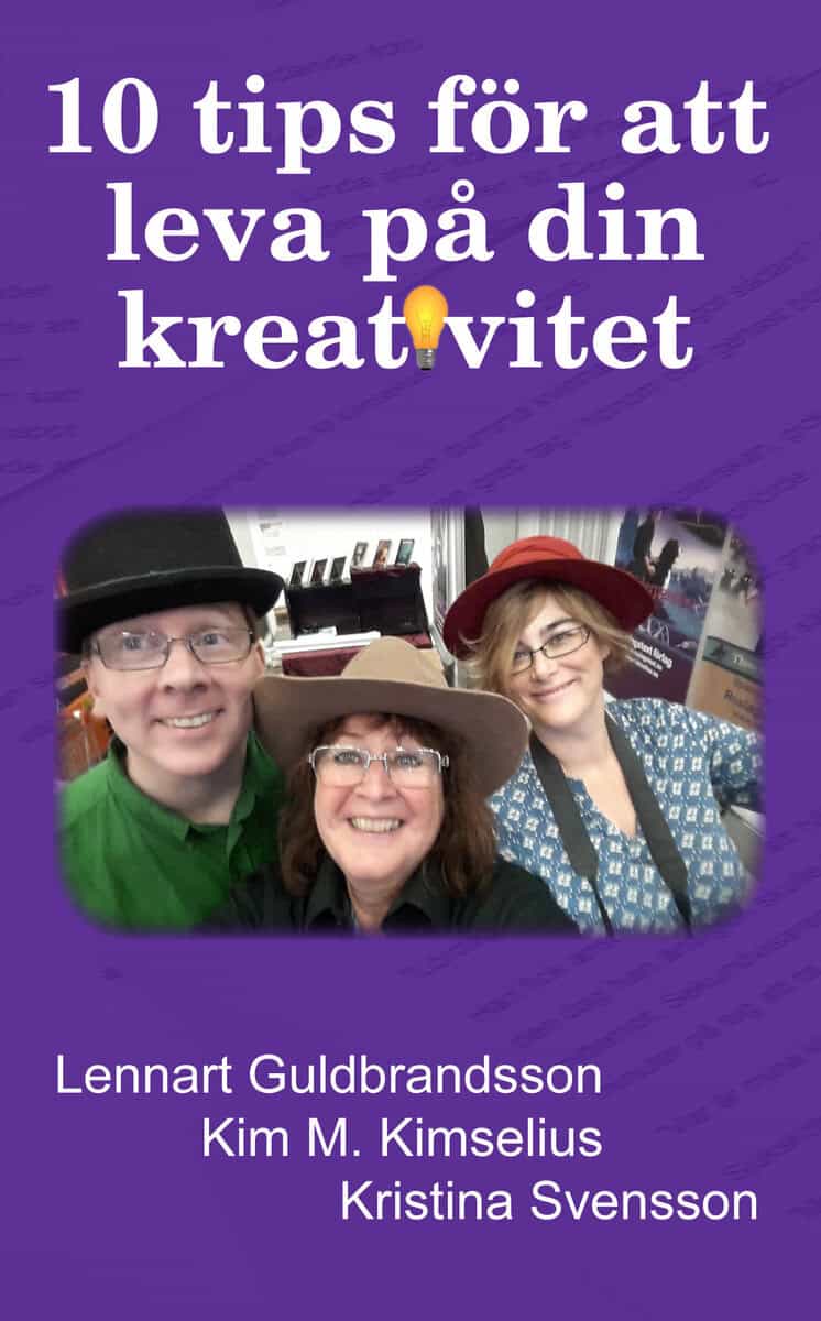 Kimselius, Kim M. ; Svensson, Kristina ; Guldbrandsson, Lennart : 10 tips för att leva på din kreativitet