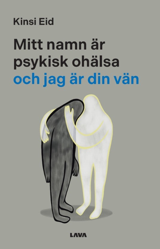 Kinsi Eid : Mitt namn är psykisk ohälsa och jag är din vän