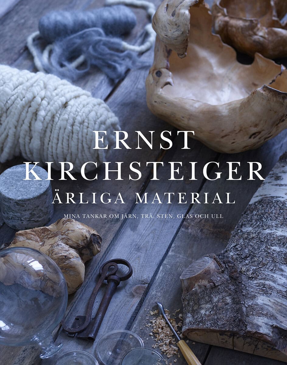 Kirchsteiger, Ernst ; Ottosson, Åsa : Ärliga material : mina tankar om järn, trä, sten, glas och ull