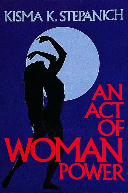 Kisma K. Stepanich : Act of woman power