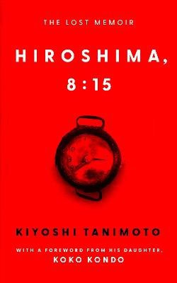 Kiyoshi Tanimoto : Hiroshima, 8:15