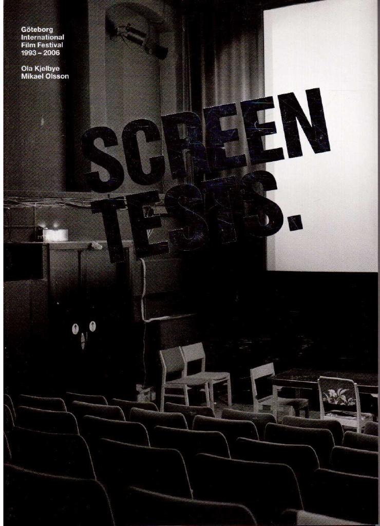 Kjelbye, Ola ; Olsson, Mikael : Screen tests. Göteborg International Film Festival 1993 - 2006
