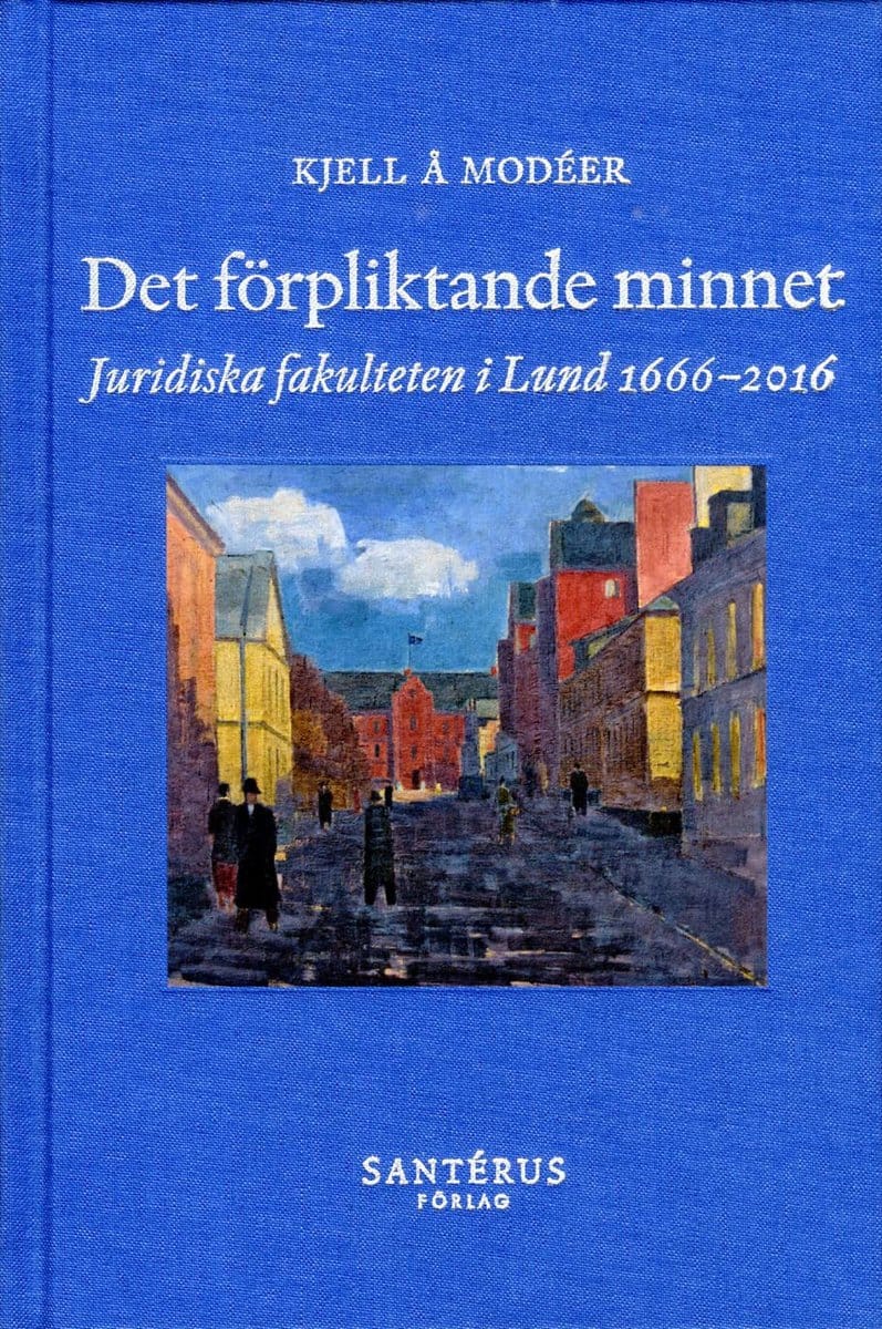 Kjell Å. Modéer : Det förpliktande minnet : juridiska fakulteten i Lund 1666-2016