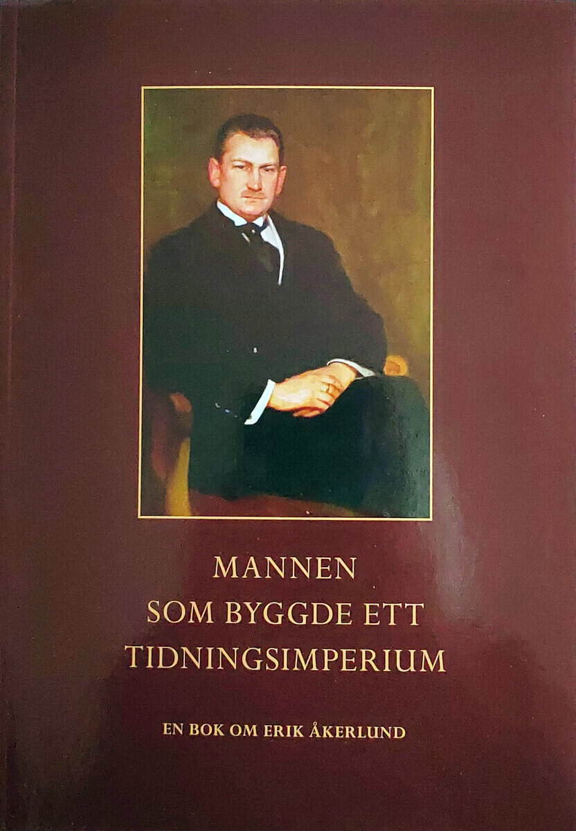 Kjell Åkerlund : Mannen som byggde ett tidningsimperium : en bok om Erik Åkerlund