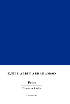Kjell Albin Abrahamson : Polen : diamant i aska