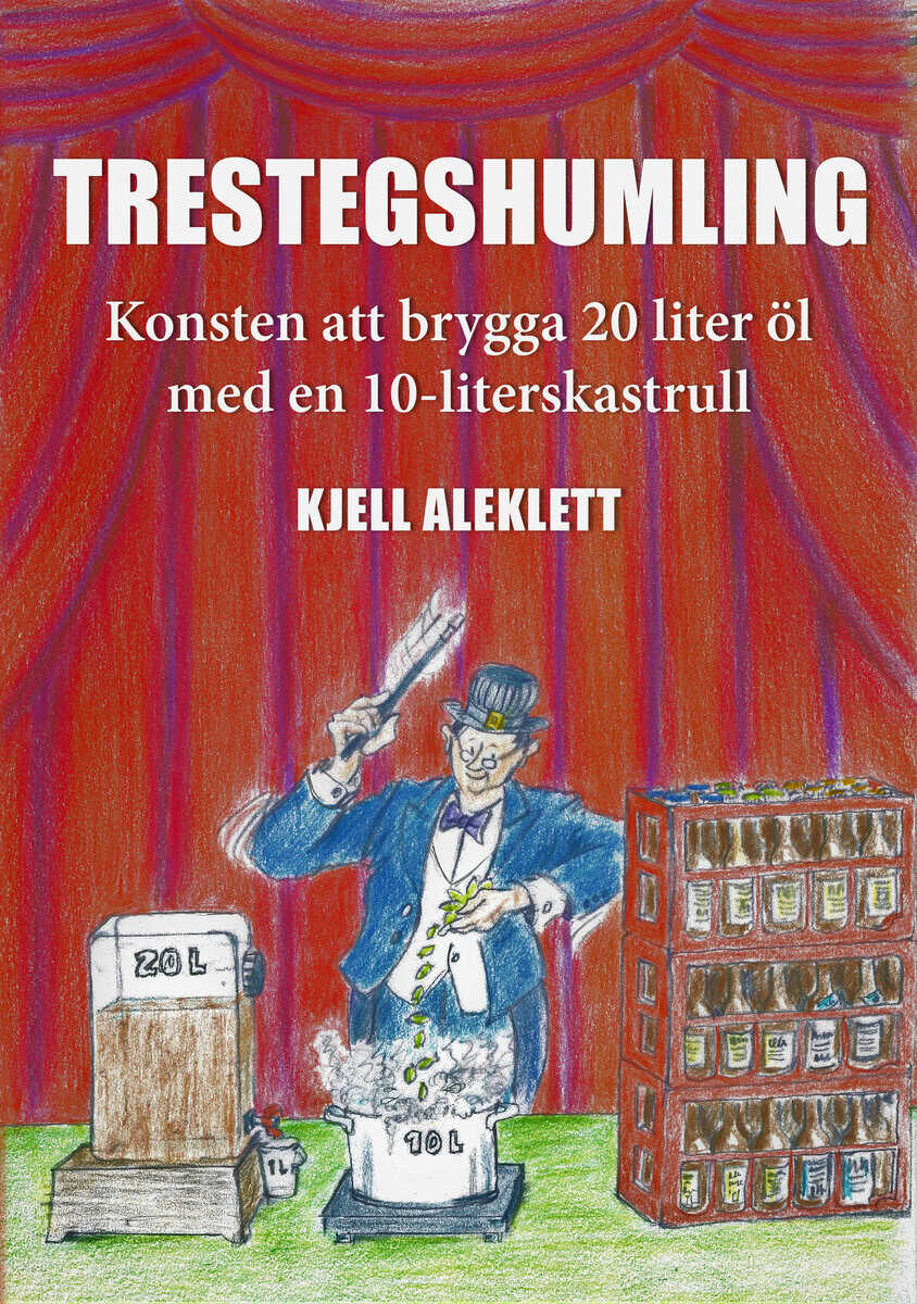 Kjell Aleklett : Trestegshumling : konsten att brygga 20 liter öl med en 10-liters kastrull