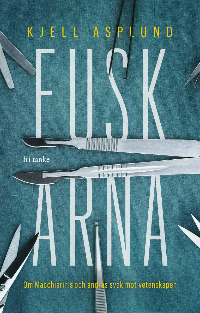 Kjell Asplund : Fuskarna: Om Macchiarini och andras svek mot vetenskapen