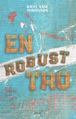 Kjell Axel Johanson : En robust tro